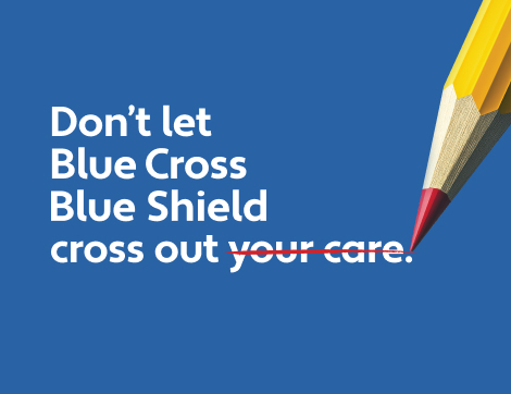 Don't let Blue Cross Blue Shield cross out your care