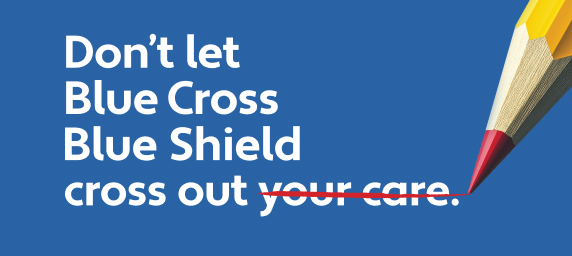 Don't let Blue Cross Blue Shield cross out your care